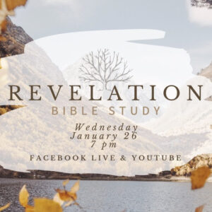 Revelation Bible Study: Wednesday, January 26th at 7pm on Facebook Live and YouTube