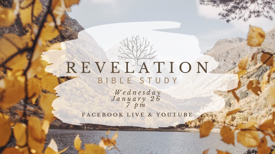 Revelation Bible Study: Wednesday, January 26th at 7pm on Facebook Live and YouTube