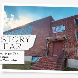 “Our Story So Far” Replay FB Live/Youtube: Saturday, May 7th 5:30pm